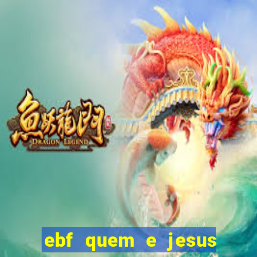 ebf quem e jesus ebf jesus meu super heroi